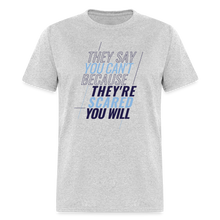 Load image into Gallery viewer, They Say You Can't Because They're Scared You Will - heather gray